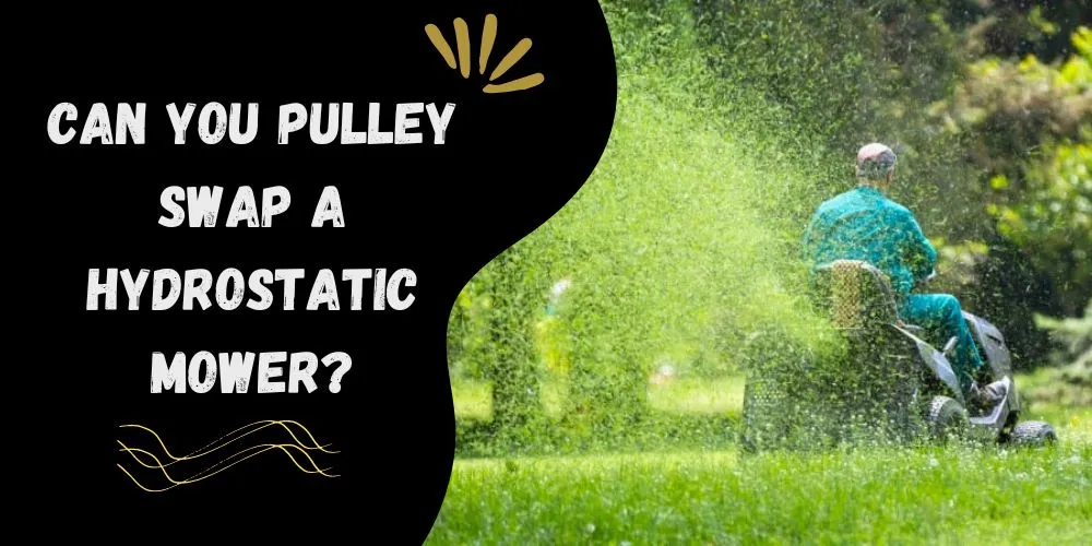 Can you pulley swap a hydrostatic mower