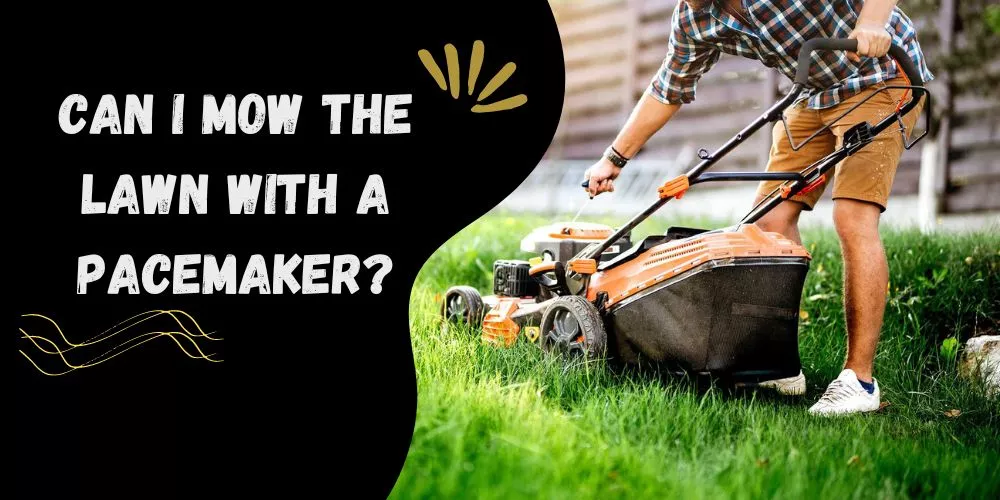 Can I mow the lawn with a pacemaker