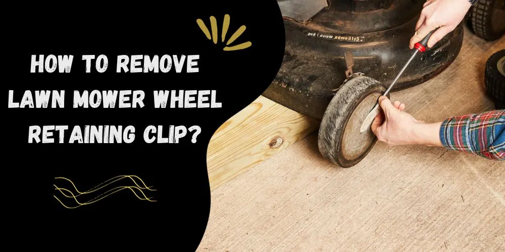 How to remove lawn mower wheel retaining clip