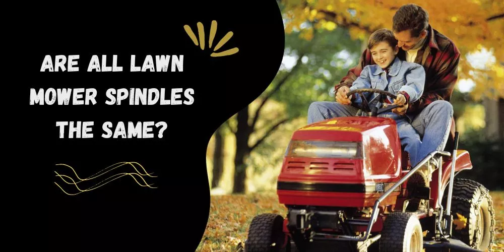 Are all lawn mower spindles the same