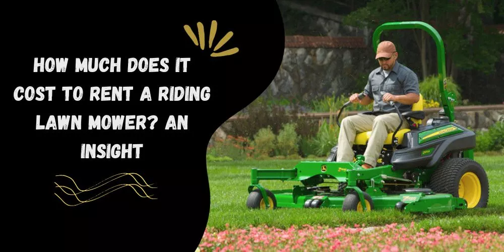 How Much Does it Cost to Rent a Riding Lawn Mower- An Insight